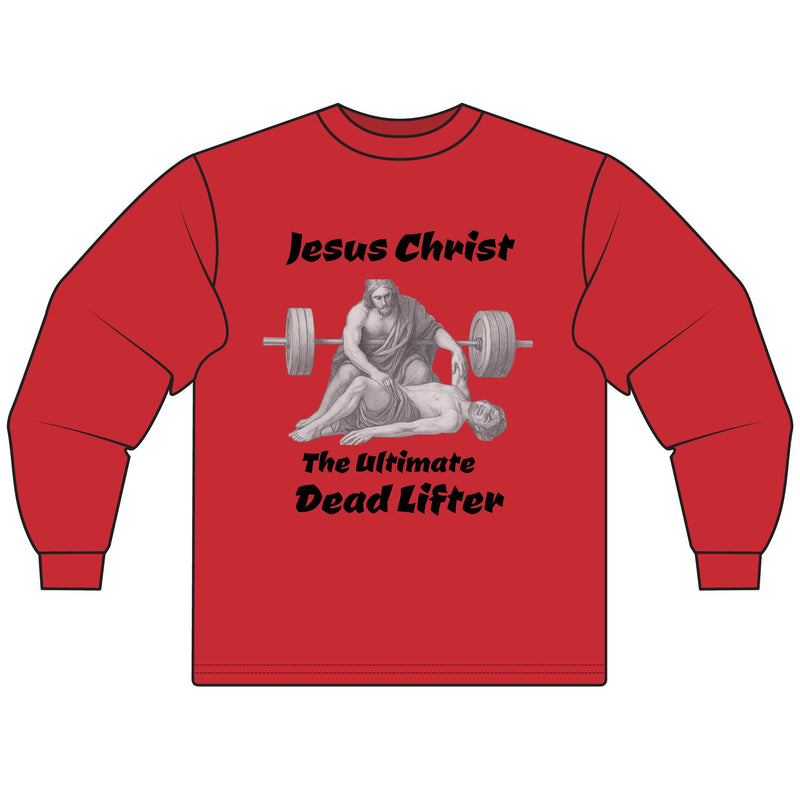 Long Sleeve T-Shirt — "Jesus Christ: The Ultimate Dead Lifter" Graphic