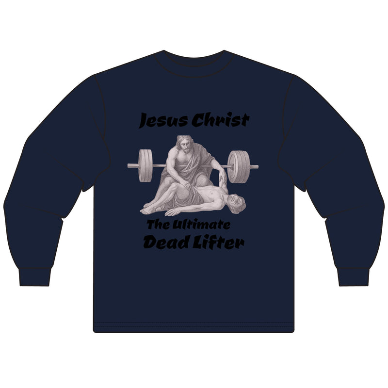 Long Sleeve T-Shirt — "Jesus Christ: The Ultimate Dead Lifter" Graphic