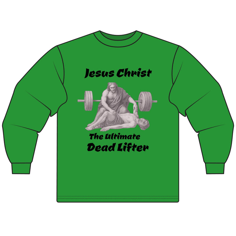 Long Sleeve T-Shirt — "Jesus Christ: The Ultimate Dead Lifter" Graphic