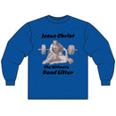 Long Sleeve T-Shirt — "Jesus Christ: The Ultimate Dead Lifter" Graphic