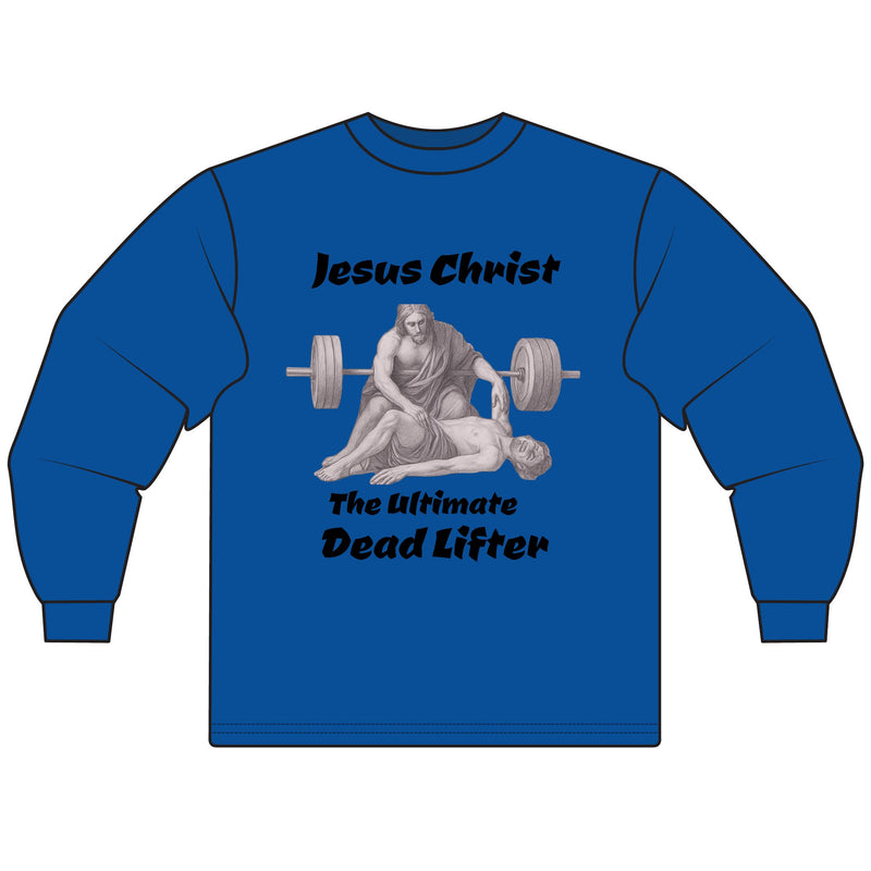 Long Sleeve T-Shirt — "Jesus Christ: The Ultimate Dead Lifter" Graphic