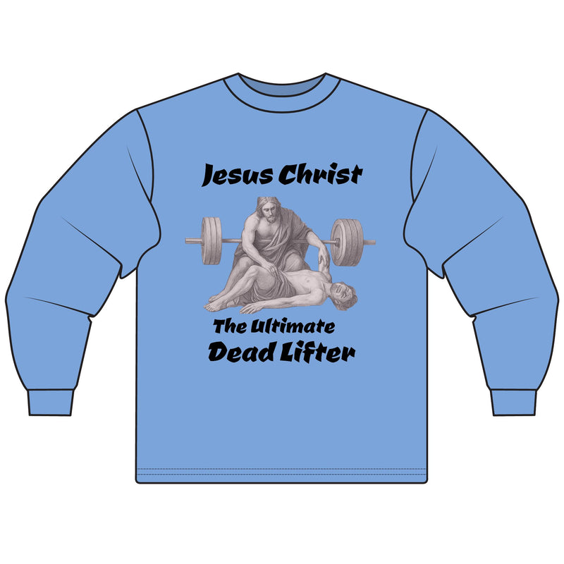Long Sleeve T-Shirt — "Jesus Christ: The Ultimate Dead Lifter" Graphic
