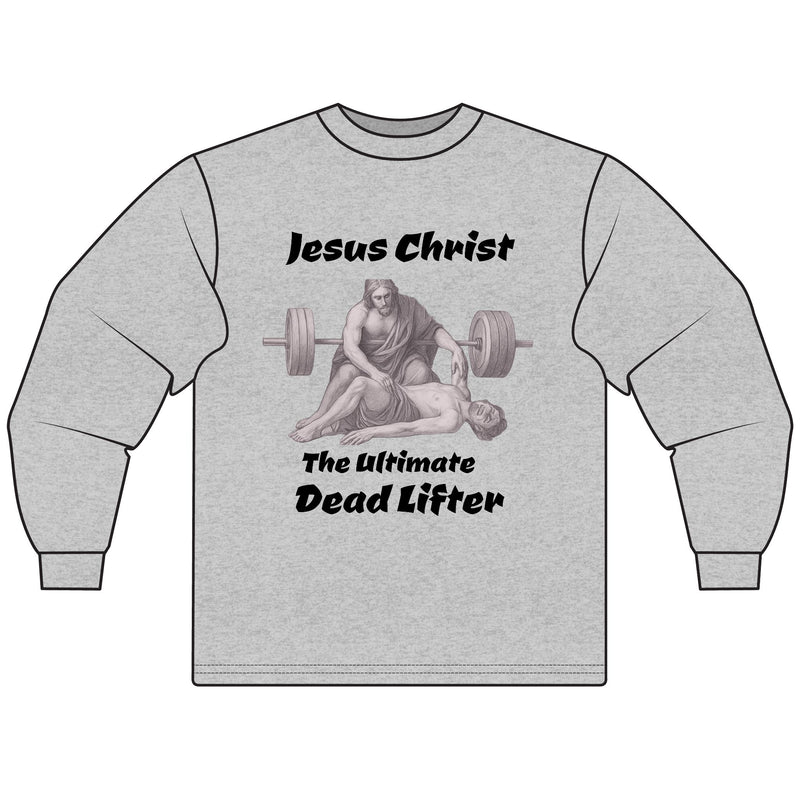 Long Sleeve T-Shirt — "Jesus Christ: The Ultimate Dead Lifter" Graphic