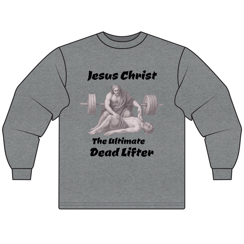 Long Sleeve T-Shirt — "Jesus Christ: The Ultimate Dead Lifter" Graphic